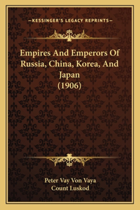 Empires And Emperors Of Russia, China, Korea, And Japan (1906)