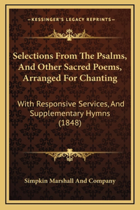 Selections From The Psalms, And Other Sacred Poems, Arranged For Chanting
