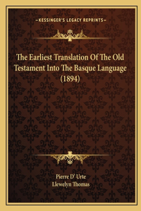 Earliest Translation Of The Old Testament Into The Basque Language (1894)