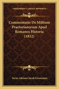 Commentatio De Militum Praetorianorum Apud Romanos Historia (1832)
