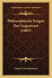 Philosophische Fragen Der Gegenwart (1885)