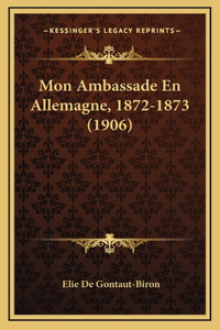 Mon Ambassade En Allemagne, 1872-1873 (1906)
