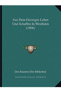 Aus Dem Geistigen Leben Und Schaffen In Westfalen (1906)