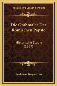 Die Grabmaler Der Romischen Papste