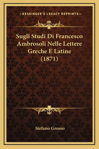 Sugli Studi Di Francesco Ambrosoli Nelle Lettere Greche E Latine (1871)