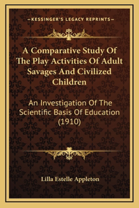A Comparative Study Of The Play Activities Of Adult Savages And Civilized Children