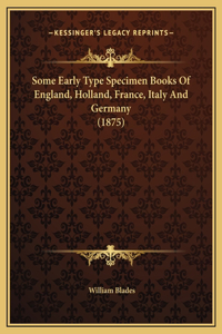 Some Early Type Specimen Books Of England, Holland, France, Italy And Germany (1875)