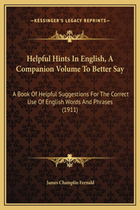 Helpful Hints In English, A Companion Volume To Better Say