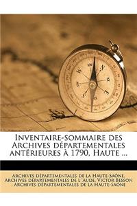 Inventaire-Sommaire Des Archives Départementales Antérieures À 1790, Haute ...