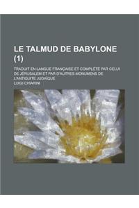 Le Talmud de Babylone; Traduit En Langue Franc Aise Et Complete Par Celui de Jerusalem Et Par D'Autres Monumens de L'Antiquite Judaique (1)