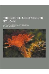 The Gospel According to St. John; With Maps, Notes and Introduction