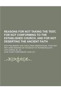 Reasons for Not Taking the Test, for Not Conforming to the Established Church, and for Not Deserting the Ancient Faith; With Preliminary and Concludin