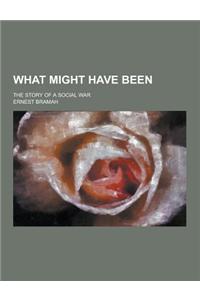 What Might Have Been; The Story of a Social War