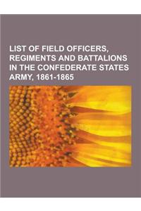 List of Field Officers, Regiments and Battalions in the Confederate States Army, 1861-1865