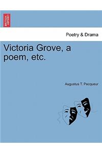 Victoria Grove, a Poem, Etc.