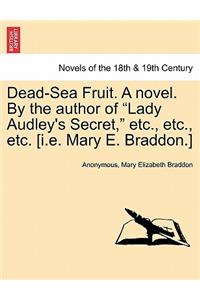 Dead-Sea Fruit. a Novel. by the Author of Lady Audley's Secret, Etc., Etc., Etc. [I.E. Mary E. Braddon.]