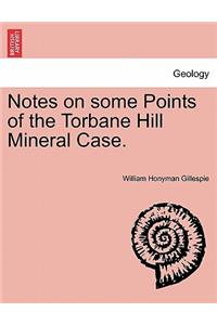 Notes on Some Points of the Torbane Hill Mineral Case.