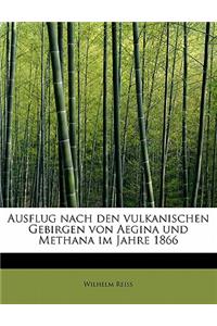Ausflug Nach Den Vulkanischen Gebirgen Von Aegina Und Methana Im Jahre 1866