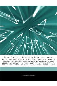 Articles on Films Directed by Adrian Lyne, Including: Fatal Attraction, Flashdance, Jacob's Ladder (Film), Indecent Proposal, Unfaithful (2002 Film),