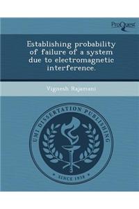 Establishing Probability of Failure of a System Due to Electromagnetic Interference