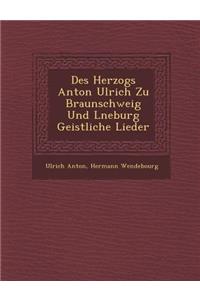 Des Herzogs Anton Ulrich Zu Braunschweig Und L Neburg Geistliche Lieder