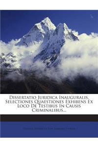 Dissertatio Juridica Inauguralis, Selectiones Quaestiones Exhibens Ex Loco de Testibus in Causis Criminalibus...