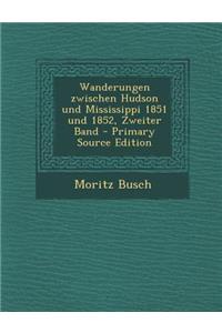 Wanderungen Zwischen Hudson Und Mississippi 1851 Und 1852, Zweiter Band
