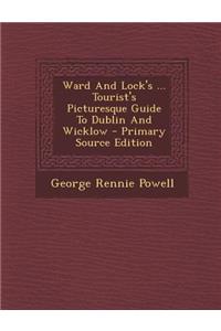 Ward and Lock's ... Tourist's Picturesque Guide to Dublin and Wicklow