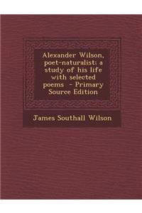 Alexander Wilson, Poet-Naturalist; A Study of His Life with Selected Poems