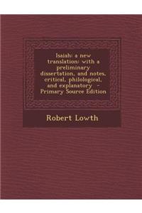 Isaiah: A New Translation: With a Preliminary Dissertation, and Notes, Critical, Philological, and Explanatory