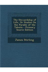 The Stewardship of Life, or Studies on the Parable of the Talents