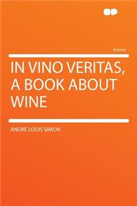 In Vino Veritas, a Book about Wine