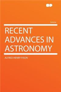 Recent Advances in Astronomy