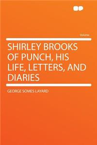 Shirley Brooks of Punch, His Life, Letters, and Diaries