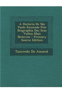 A Historia de Sao Paulo Ensinada Pela Biographia DOS Seus Vultos Mais Notaveis