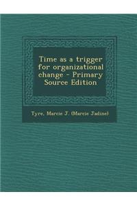 Time as a Trigger for Organizational Change - Primary Source Edition