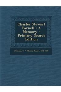 Charles Stewart Parnell: A Memory - Primary Source Edition