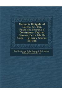 Memoria Dirigida Al Excmo. Sr. Don Francisco Serrano y Dominguez