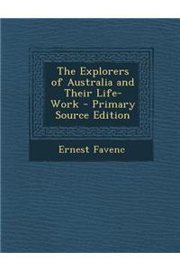 The Explorers of Australia and Their Life-Work