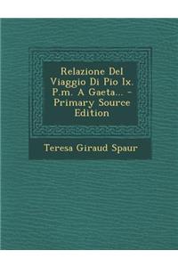 Relazione del Viaggio Di Pio IX. P.M. a Gaeta...