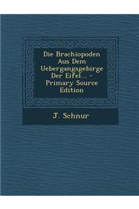 Die Brachiopoden Aus Dem Uebergangsgebirge Der Eifel...
