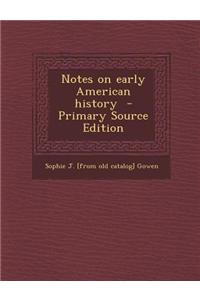 Notes on Early American History - Primary Source Edition