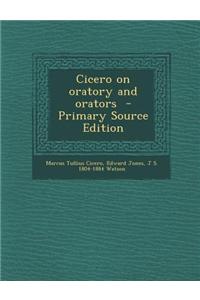 Cicero on Oratory and Orators