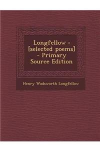 Longfellow: [Selected Poems] - Primary Source Edition