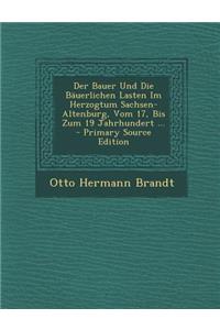 Der Bauer Und Die Bauerlichen Lasten Im Herzogtum Sachsen-Altenburg, Vom 17, Bis Zum 19 Jahrhundert ...