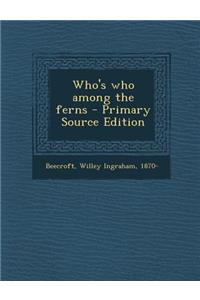 Who's Who Among the Ferns - Primary Source Edition