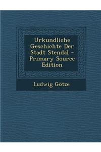Urkundliche Geschichte Der Stadt Stendal