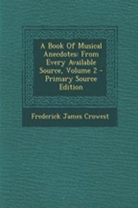 A Book of Musical Anecdotes: From Every Available Source, Volume 2