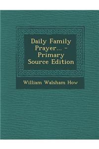 Daily Family Prayer... - Primary Source Edition