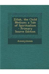 Zillah, the Child Medium; A Tale of Spiritualism